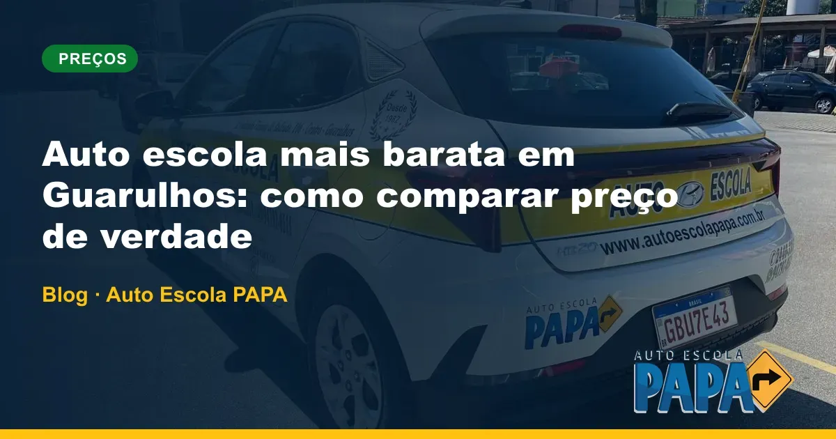 Auto escola mais barata em Guarulhos: como comparar preço de verdade